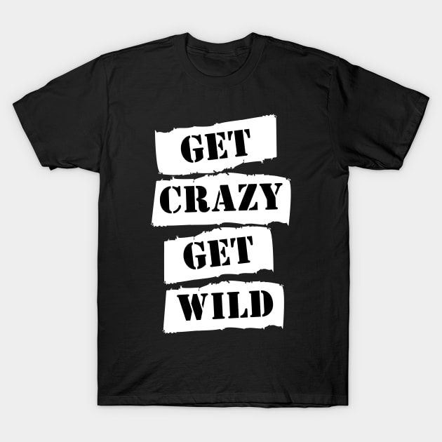 Get Crazy Get Wild T-Shirt by Food in a Can